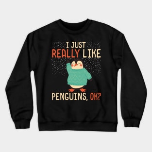 I Just Really Like Penguins, OK? - Cute penguin lover product Crewneck Sweatshirt